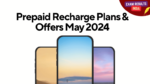 Prepaid Recharge Plans & Offers May 2024